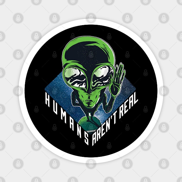 Humans aren’t real, Funny official green Alien graphic, UFO outer space lover geek nerd cartoon, Men Women Magnet by Luxera Wear